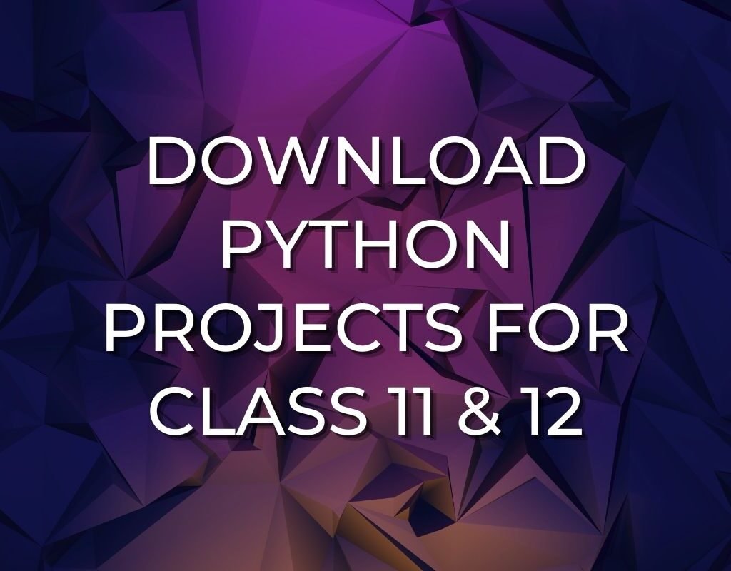 Download Python Projects for Class 11 and 12