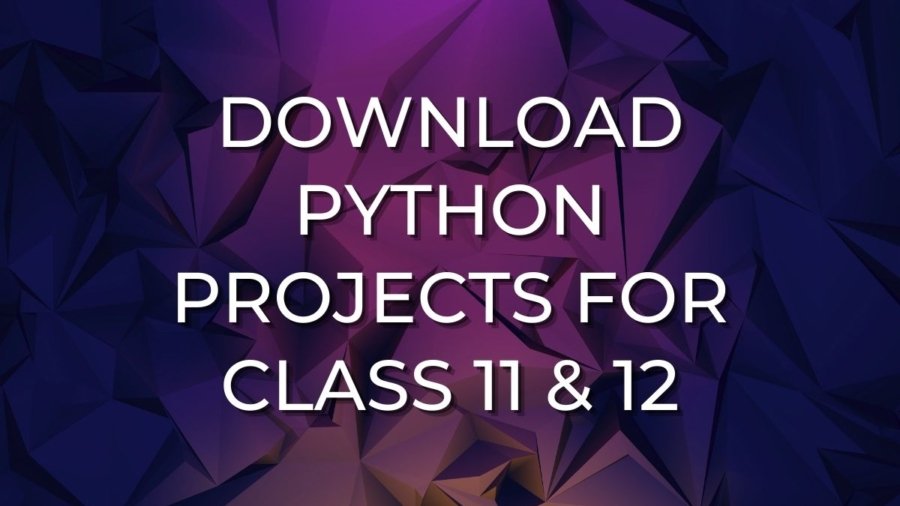 Python Projects Class XI & XII Downloads