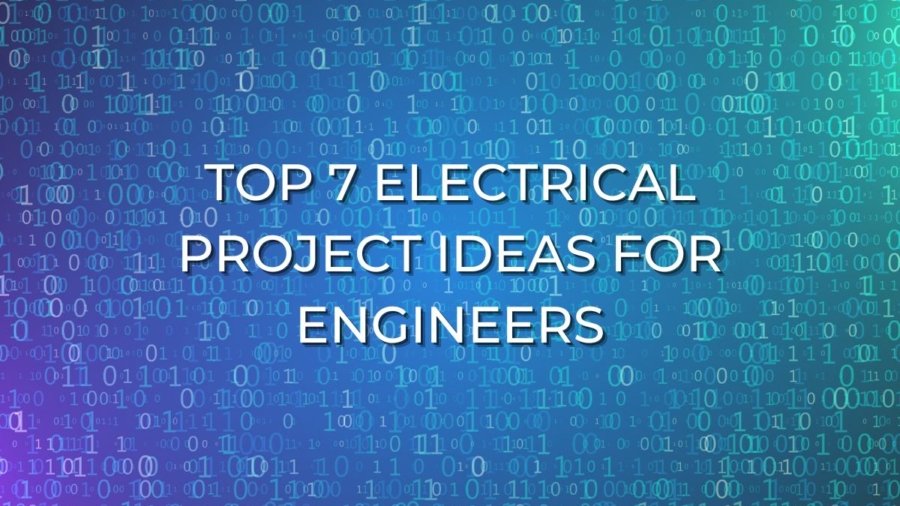 Top 7 Electrical Project Ideas for Engineers