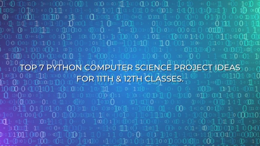 Top-7-python-computer-science-project-ideas-for-11th-12th-classes