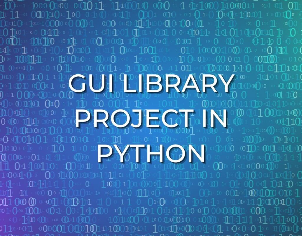 Download Graphical User Interface (GUI) Library Project In Python