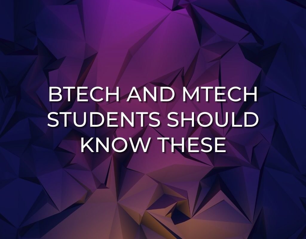 Btech and Mtech students should know about these updates in Tech