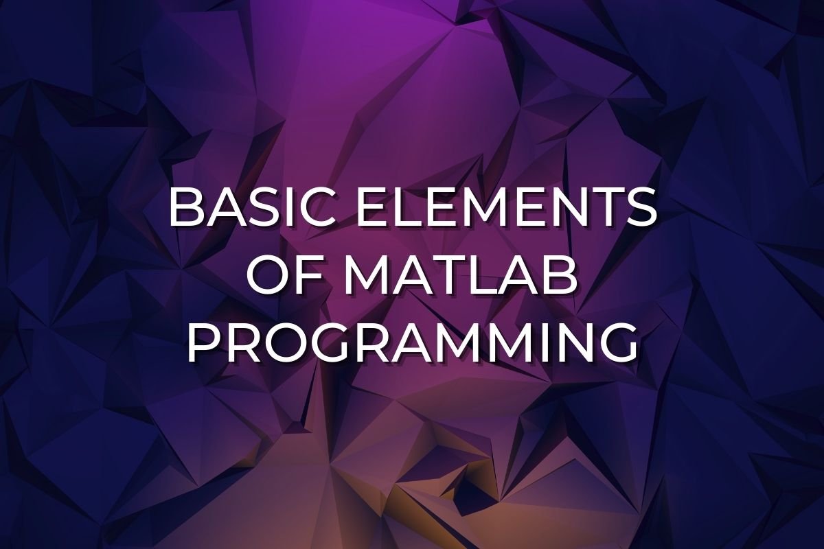 Basic Elements Of MATLAB Programming - Engineer's Planet