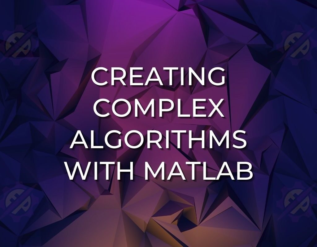 Creating Complex Algorithms with MATLAB