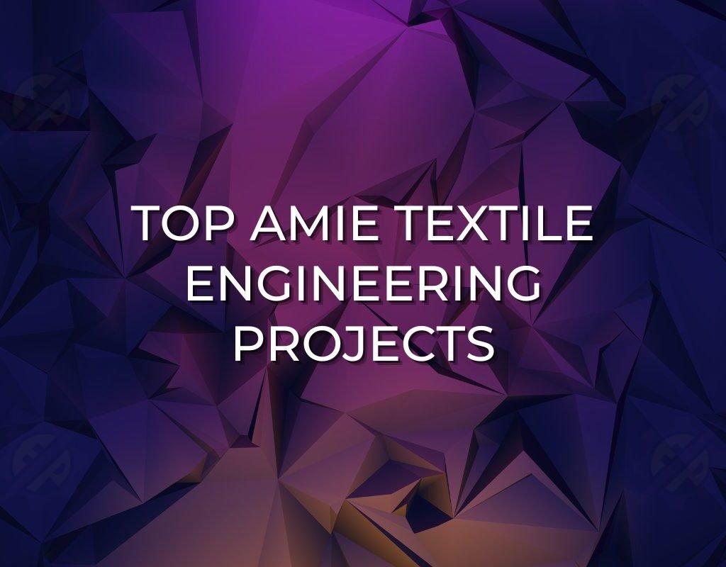 Top AMIE Textile Engineering Projects